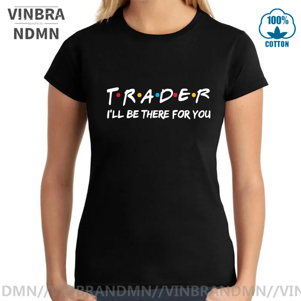 Women'S Fashion Market Size - ファッショントレーダー私はあなたのためにそこにいる Tシャツ友人のテーマ Tシャツ取引投資外国為替株式市場アナリスト恋人 Tシャツトップス